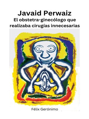 cover image of Javaid Perwaiz, el obstetra-ginecólogo que realizaba cirugías innecesarias